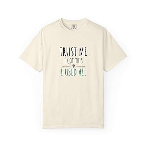 Trust Me I Got This T-Shirt | Funny AI Humor Programmer Tee