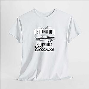 I'm Not Getting Old I'm Becoming a Classic T-Shirt | Classic Car Shirt
