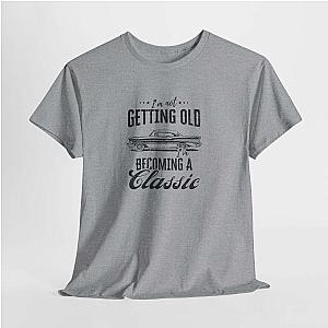 I'm Not Getting Old I'm Becoming a Classic T-Shirt | Classic Car Shirt
