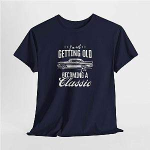I'm Not Getting Old I'm Becoming a Classic T-Shirt | Classic Car Shirt