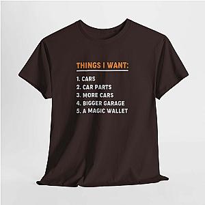 Things I Want T-Shirt | Funny Car Guy Shirt