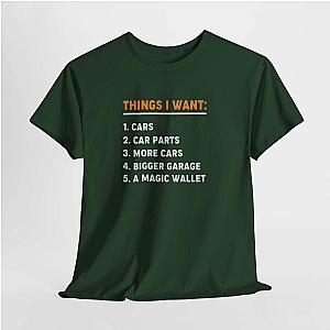 Things I Want T-Shirt | Funny Car Guy Shirt