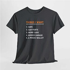 Things I Want T-Shirt | Funny Car Guy Shirt