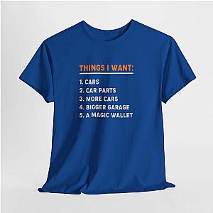 Things I Want T-Shirt | Funny Car Guy Shirt
