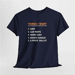 Things I Want T-Shirt | Funny Car Guy Shirt