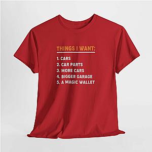 Things I Want T-Shirt | Funny Car Guy Shirt