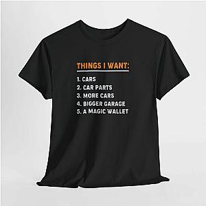 Things I Want T-Shirt | Funny Car Guy Shirt