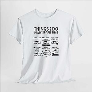 Things I Do in My Spare Time Car T-Shirt | Funny Car Guy Gift