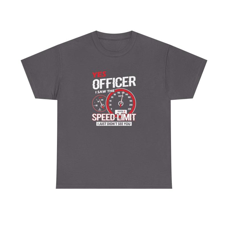 Yes Officer I Saw the Speed Limit T-Shirt | Funny Car Guy Gift