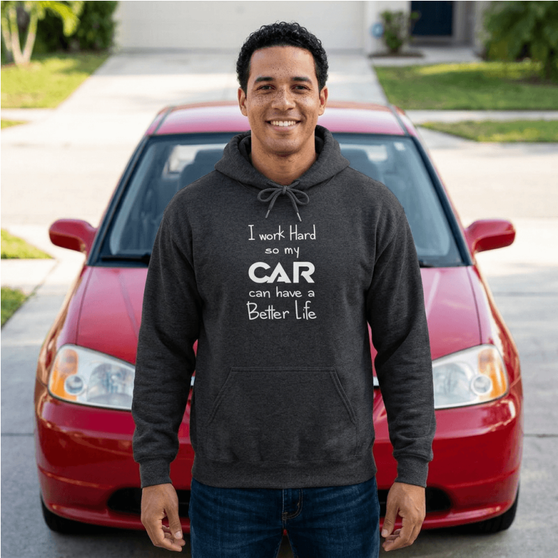 I Work Hard So My Car Can Have a Better Life Hoodie | Car Guy Gift