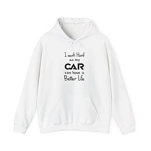 I Work Hard So My Car Can Have a Better Life Hoodie | Car Guy Gift