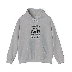 I Work Hard So My Car Can Have a Better Life Hoodie | Car Guy Gift