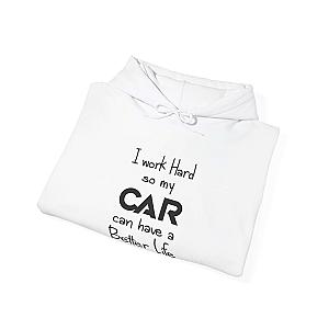 I Work Hard So My Car Can Have a Better Life Hoodie | Car Guy Gift