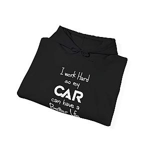I Work Hard So My Car Can Have a Better Life Hoodie | Car Guy Gift