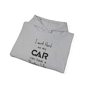 I Work Hard So My Car Can Have a Better Life Hoodie | Car Guy Gift