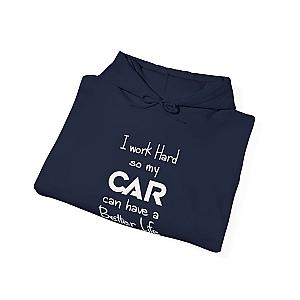 I Work Hard So My Car Can Have a Better Life Hoodie | Car Guy Gift