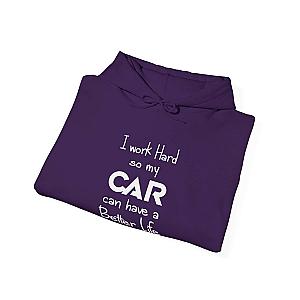 I Work Hard So My Car Can Have a Better Life Hoodie | Car Guy Gift