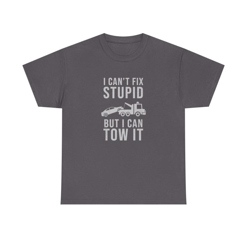 I Can't Fix Stupid But I Can Tow It T-Shirt | Funny Towing Gift