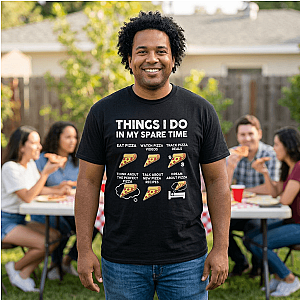 Things I Do In My Spare Time Pizza T-Shirt | Funny Pizza Lover Tee