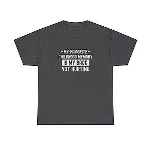 My Favorite Childhood Memory is My Back Not Hurting T-Shirt | Funny Aging Gift