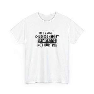My Favorite Childhood Memory is My Back Not Hurting T-Shirt | Funny Aging Gift