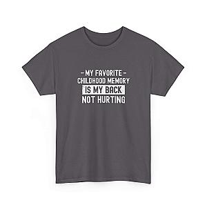 My Favorite Childhood Memory is My Back Not Hurting T-Shirt | Funny Aging Gift
