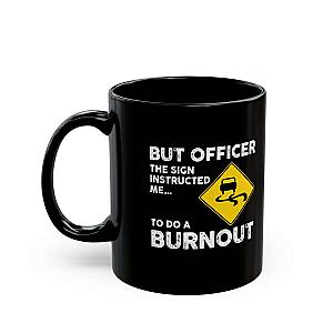 But Officer the Sign Said Burnout Mug | Funny Car Guy Gift