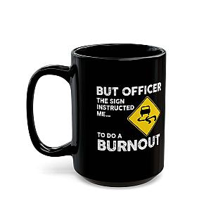 But Officer the Sign Said Burnout Mug | Funny Car Guy Gift