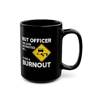 But Officer the Sign Said Burnout Mug | Funny Car Guy Gift