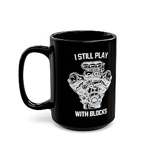 I Still Play With Blocks Coffee Mug | Funny Mechanic Gift