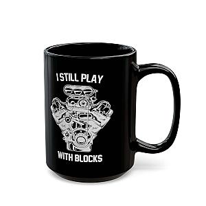 I Still Play With Blocks Coffee Mug | Funny Mechanic Gift
