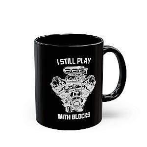 I Still Play With Blocks Coffee Mug | Funny Mechanic Gift