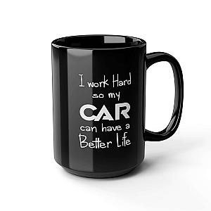 I Work Hard So My Car Can Have a Better Life Mug | Car Guy Coffee Mug