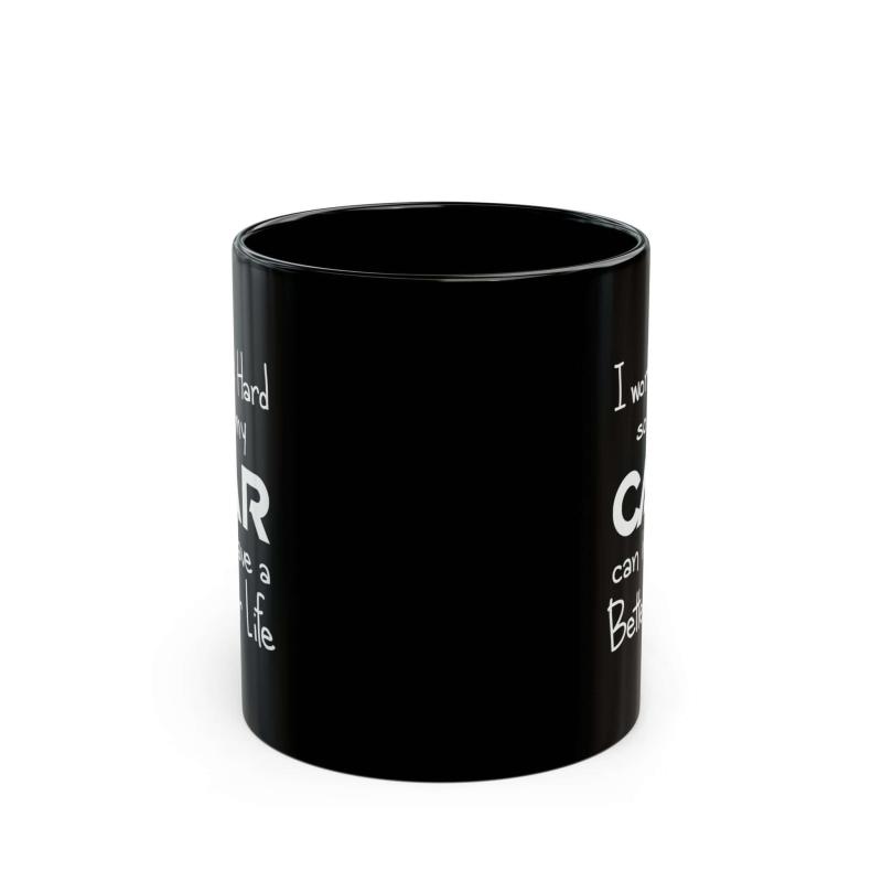 I Work Hard So My Car Can Have a Better Life Mug | Car Guy Coffee Mug