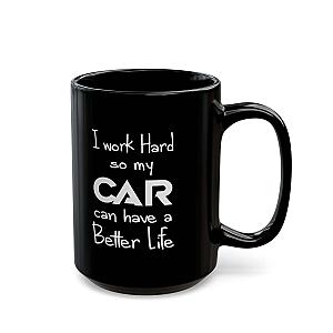 I Work Hard So My Car Can Have a Better Life Mug | Car Guy Coffee Mug