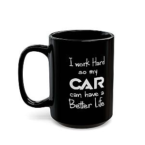 I Work Hard So My Car Can Have a Better Life Mug | Car Guy Coffee Mug