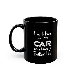 I Work Hard So My Car Can Have a Better Life Mug | Car Guy Coffee Mug