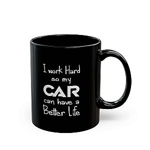I Work Hard So My Car Can Have a Better Life Mug | Car Guy Coffee Mug