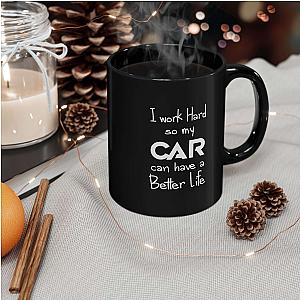 I Work Hard So My Car Can Have a Better Life Mug | Car Guy Coffee Mug