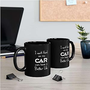 I Work Hard So My Car Can Have a Better Life Mug | Car Guy Coffee Mug