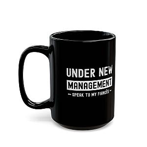 Under New Management Speak to My Fiancee Mug | Funny Engagement Gift