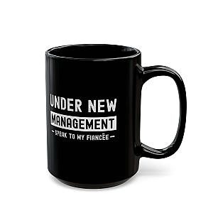 Under New Management Speak to My Fiancee Mug | Funny Engagement Gift