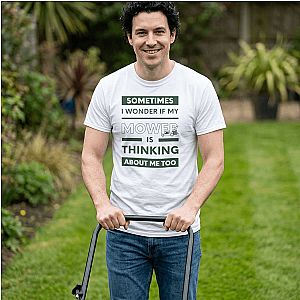 Sometimes I Wonder If My Mower Is Thinking About Me Too T-Shirt | Lawn Guy Humor