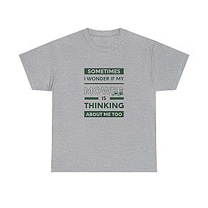 Sometimes I Wonder If My Mower Is Thinking About Me Too T-Shirt | Lawn Guy Humor