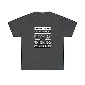 Sometimes I Wonder If My Mower Is Thinking About Me Too T-Shirt | Lawn Guy Humor