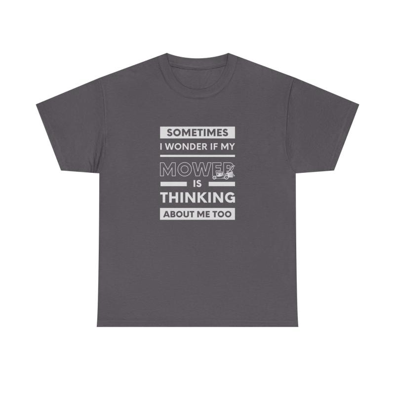 Sometimes I Wonder If My Mower Is Thinking About Me Too T-Shirt | Lawn Guy Humor