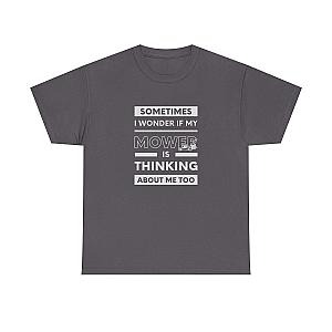 Sometimes I Wonder If My Mower Is Thinking About Me Too T-Shirt | Lawn Guy Humor