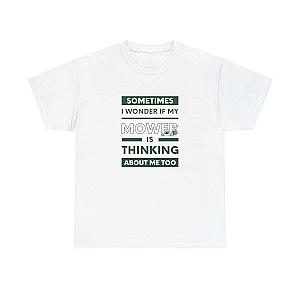 Sometimes I Wonder If My Mower Is Thinking About Me Too T-Shirt | Lawn Guy Humor