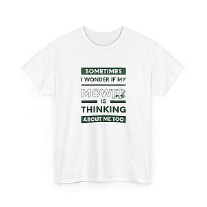 Sometimes I Wonder If My Mower Is Thinking About Me Too T-Shirt | Lawn Guy Humor