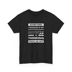 Sometimes I Wonder If My Mower Is Thinking About Me Too T-Shirt | Lawn Guy Humor